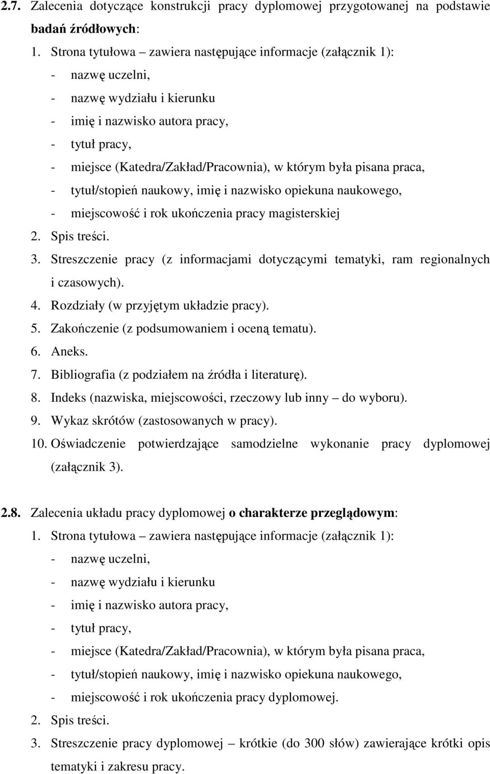 którym była pisana praca, - tytuł/stopień naukowy, imię i nazwisko opiekuna naukowego, - miejscowość i rok ukończenia pracy magisterskiej 2. Spis treści. 3.