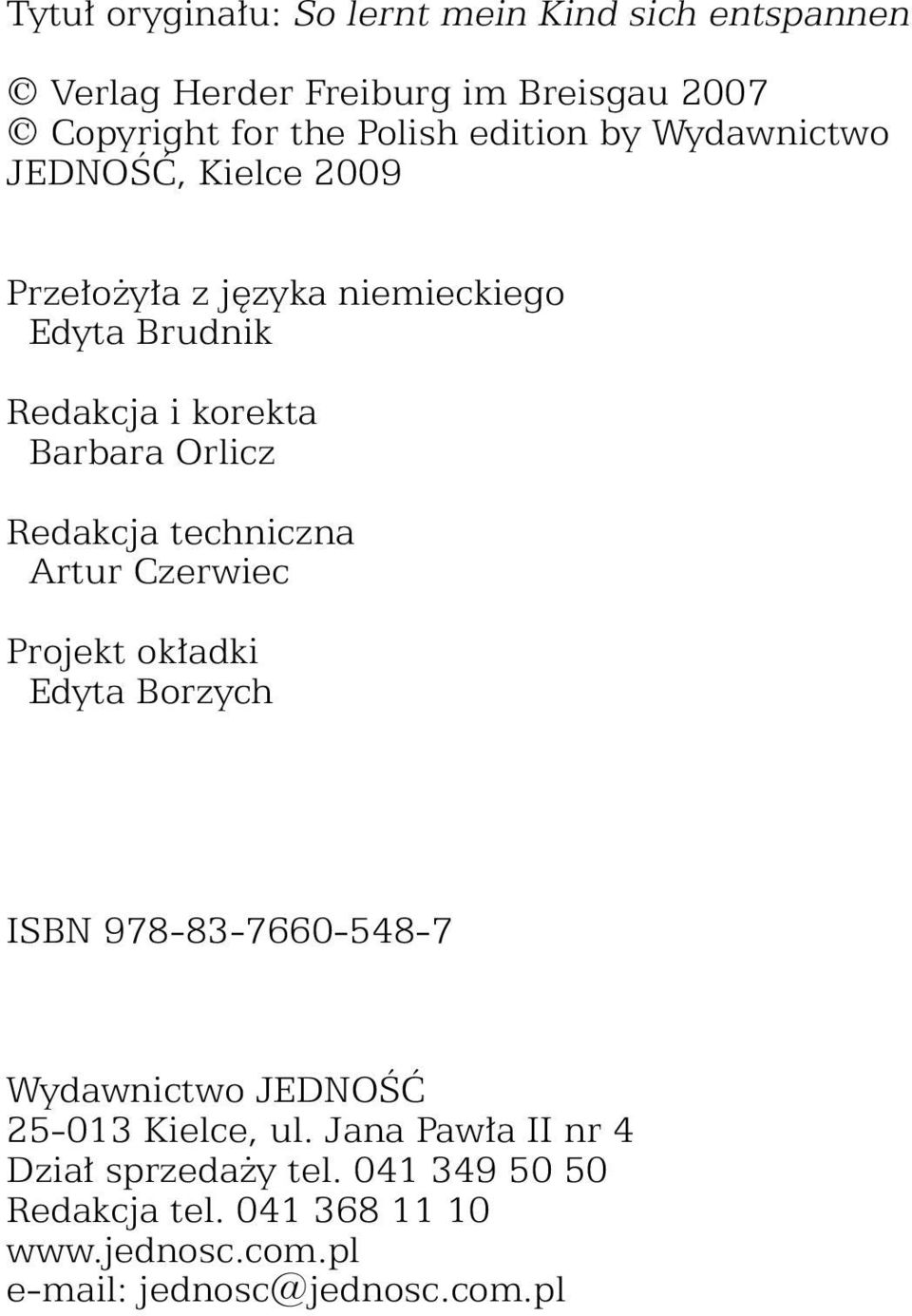 Redakcja techniczna Artur Czerwiec Projekt okładki Edyta Borzych ISBN 978-83-7660-548-7 Wydawnictwo JEDNOŚĆ 25-013 Kielce,