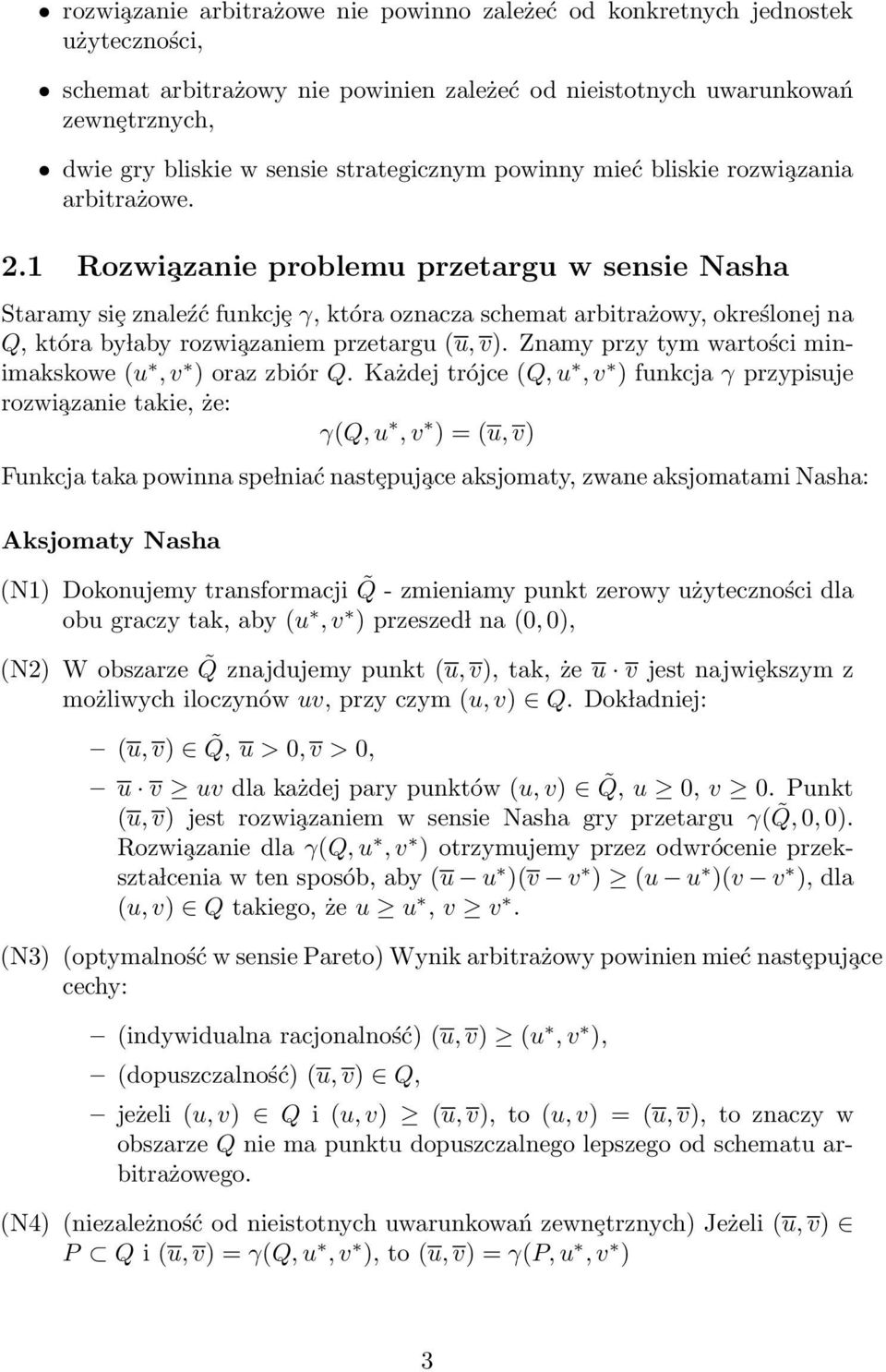 1 Rozwi azanie problemu przetargu w sensie Nasha Staramy siȩ znaleźć funkcjȩ γ, która oznacza schemat arbitrażowy, określonej na Q, która by laby rozwi azaniem przetargu (u, v).
