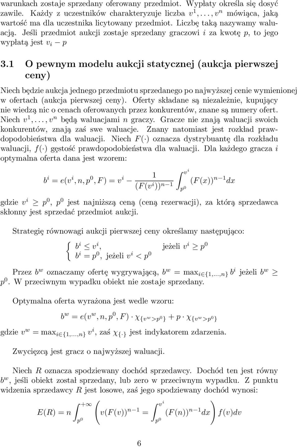 1 O pewnym modelu aukcji statycznej (aukcja pierwszej ceny) Niech bȩdzie aukcja jednego przedmiotu sprzedanego po najwyższej cenie wymienionej w ofertach (aukcja pierwszej ceny).