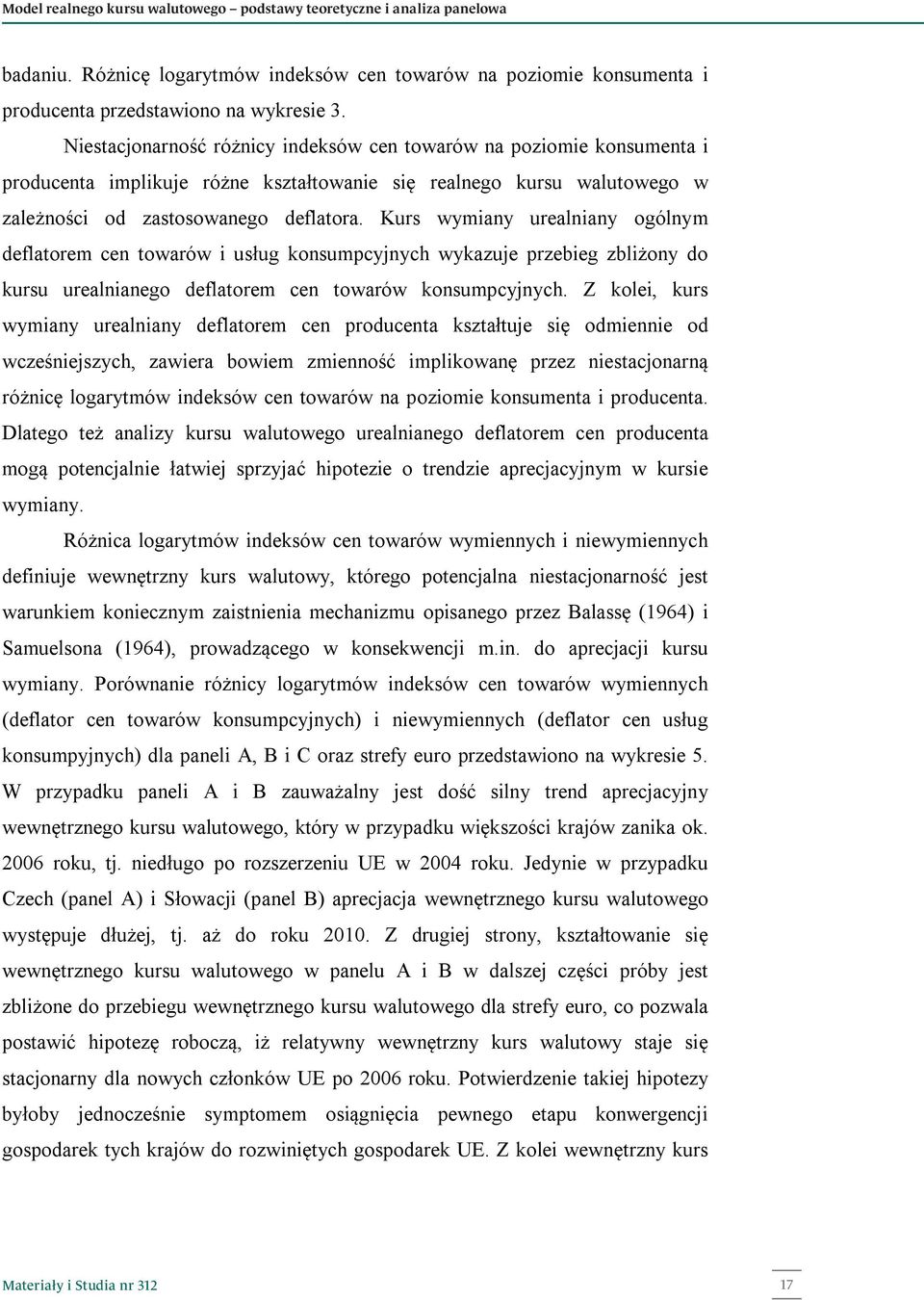 Kurs wymiany urealniany ogólnym deflaorem cen owarów i usług konsumpcyjnych wykazuje przebieg zbliżony do kursu urealnianego deflaorem cen owarów konsumpcyjnych.