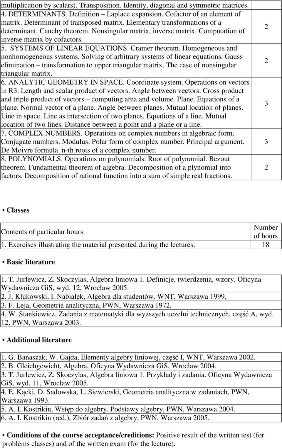 Homogeneous and nonhomogeneous systems. Solving of arbitrary systems of linear equations. Gauss elimination transformation to upper triangular matrix. The case of nonsingular triangular matrix. 6.