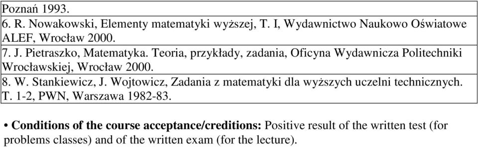 Wojtowicz, Zadania z matematyki dla wyższych uczelni technicznych. T. -, PWN, Warszawa 98-83.