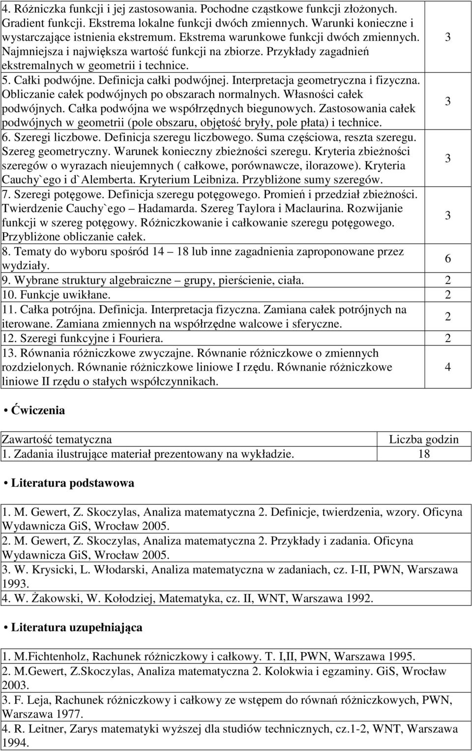 Definicja całki podwójnej. Interpretacja geometryczna i fizyczna. Obliczanie całek podwójnych po obszarach normalnych. Własności całek 3 podwójnych. Całka podwójna we współrzędnych biegunowych.