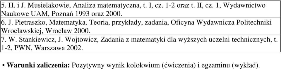 Teoria, przykłady, zadania, Oficyna Wydawnicza Politechniki Wrocławskiej, Wrocław 000. 7. W. Stankiewicz, J.