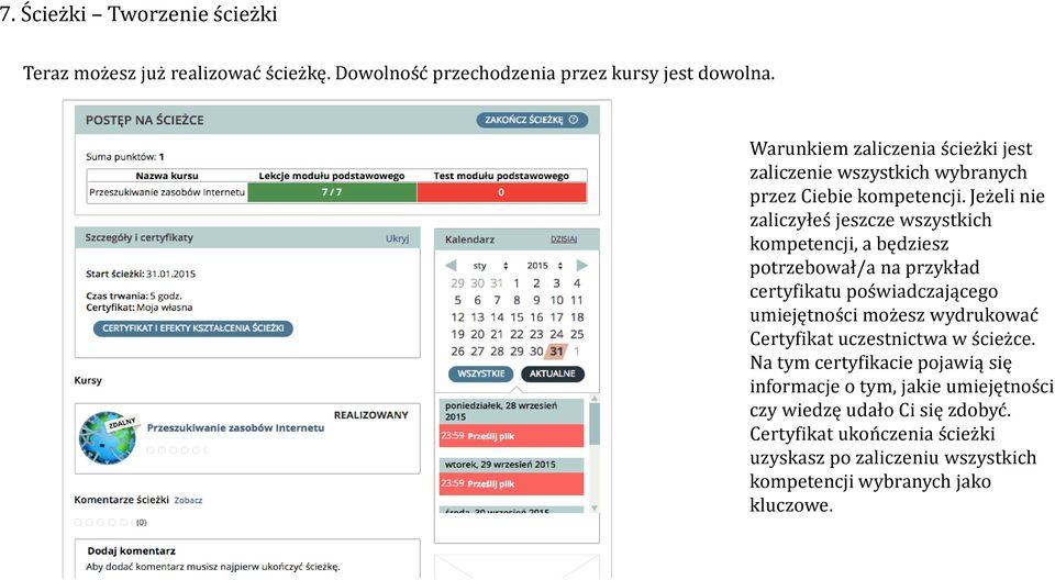 Jeżeli nie zaliczyłeś jeszcze wszystkich kompetencji, a będziesz potrzebował/a na przykład certyfikatu poświadczającego umiejętności możesz