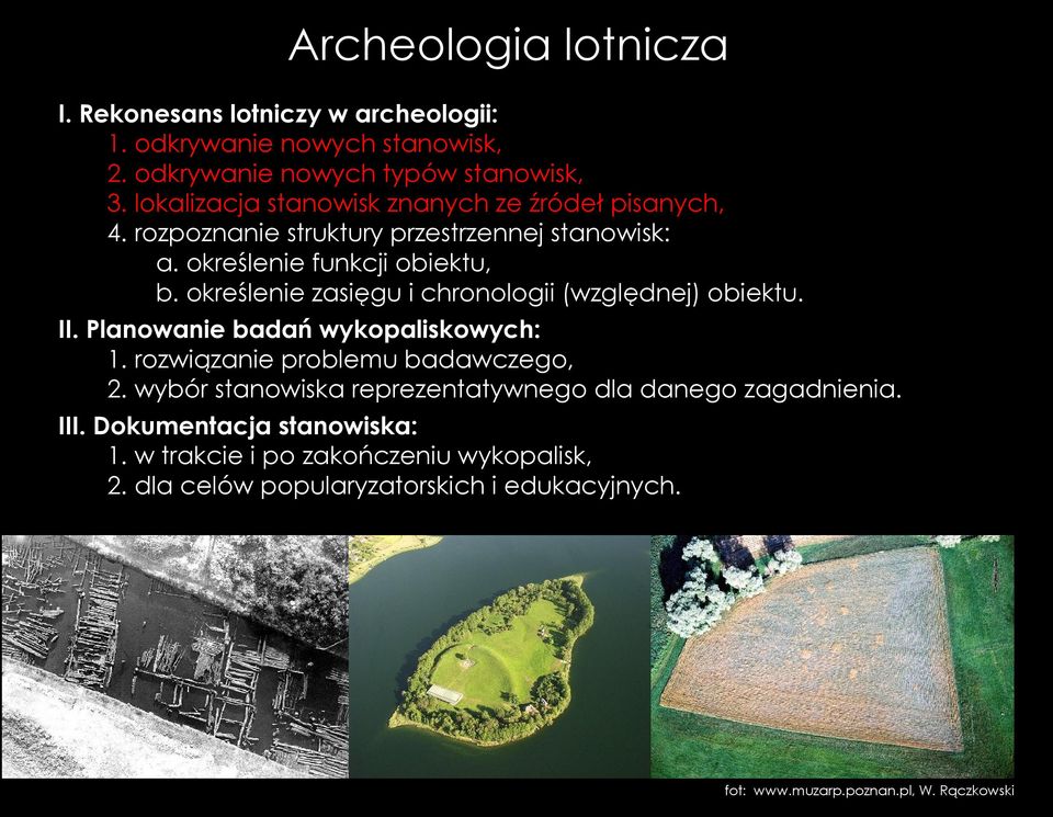 określenie zasięgu i chronologii (względnej) obiektu. II. Planowanie badań wykopaliskowych: 1. rozwiązanie problemu badawczego, 2.