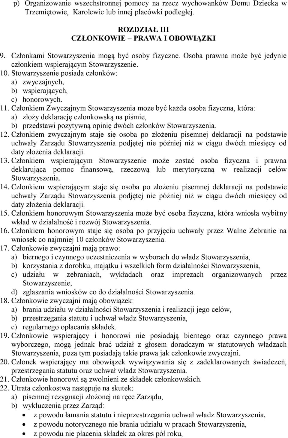 Stowarzyszenie posiada członków: a) zwyczajnych, b) wspierających, c) honorowych. 11.