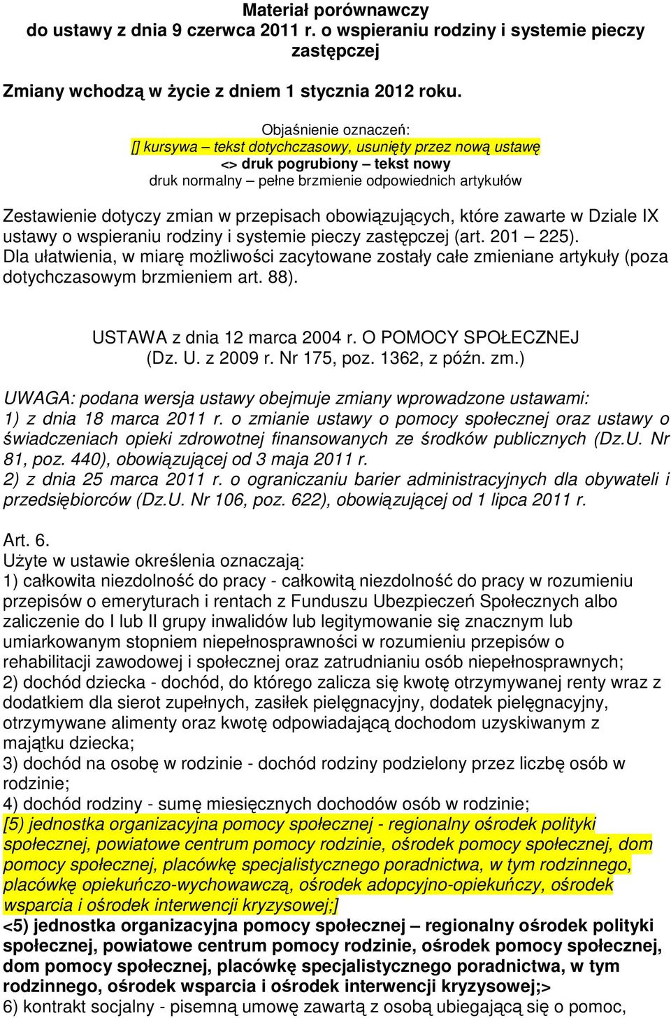przepisach obowiązujących, które zawarte w Dziale IX ustawy o wspieraniu rodziny i systemie pieczy zastępczej (art. 201 225).