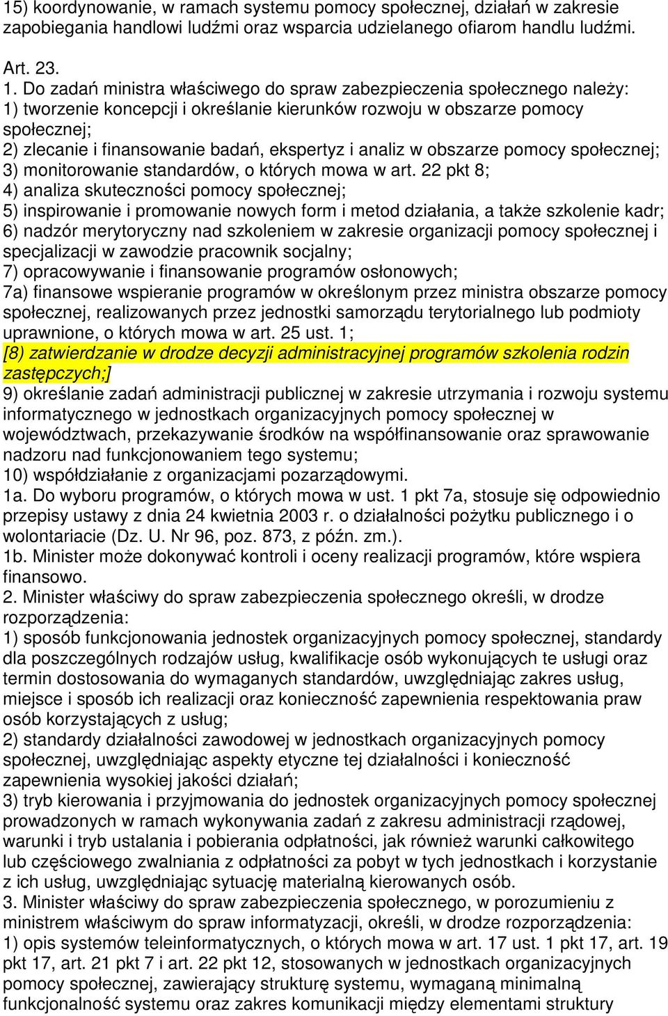 ekspertyz i analiz w obszarze pomocy społecznej; 3) monitorowanie standardów, o których mowa w art.