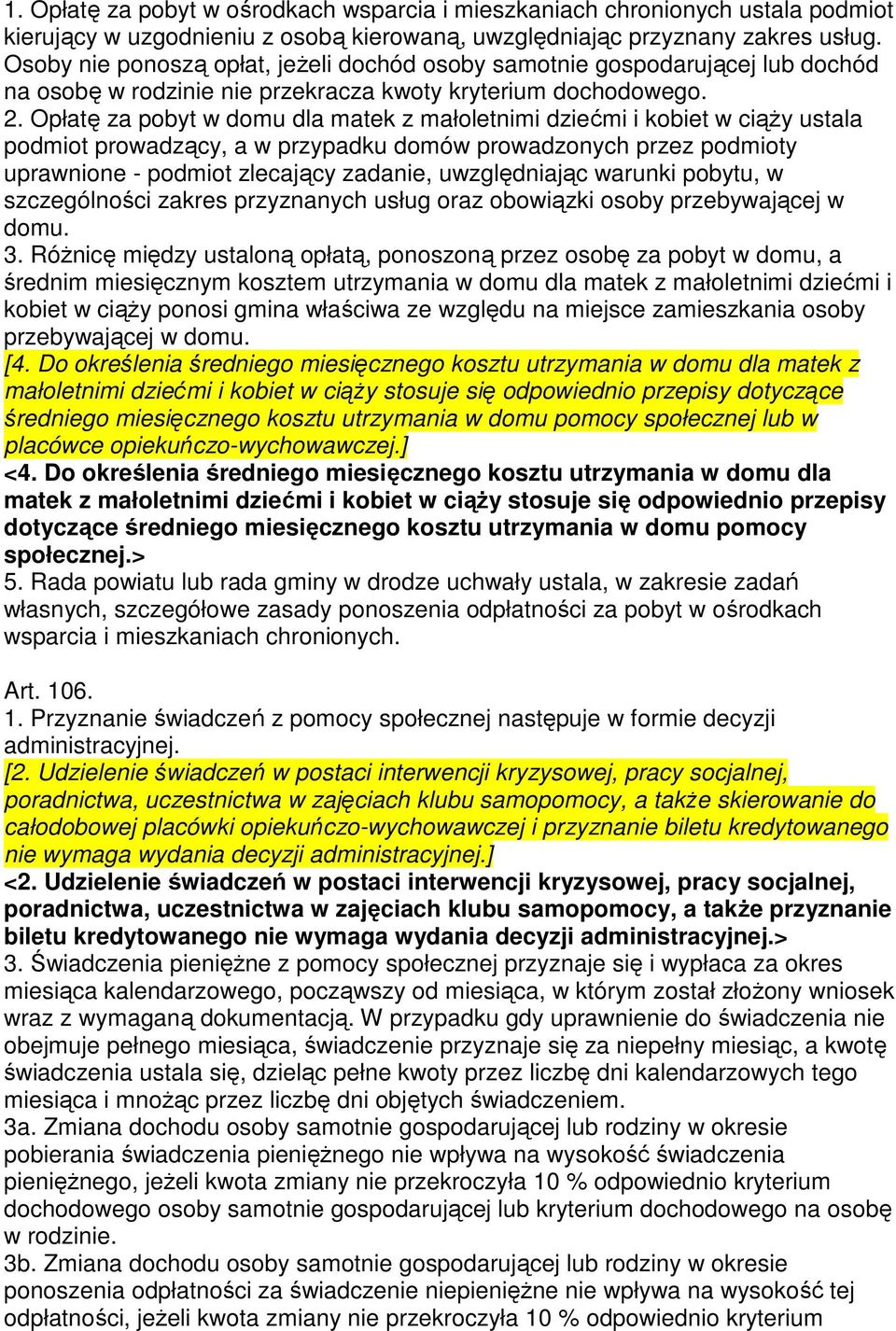 Opłatę za pobyt w domu dla matek z małoletnimi dziećmi i kobiet w ciąży ustala podmiot prowadzący, a w przypadku domów prowadzonych przez podmioty uprawnione - podmiot zlecający zadanie,