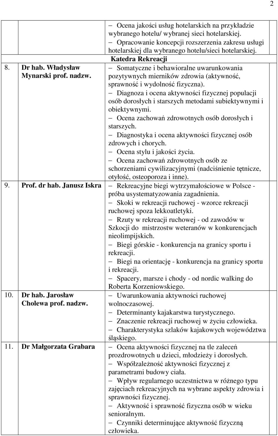 Katedra Rekreacji Somatyczne i behawioralne uwarunkowania pozytywnych mierników zdrowia (aktywność, sprawność i wydolność fizyczna).