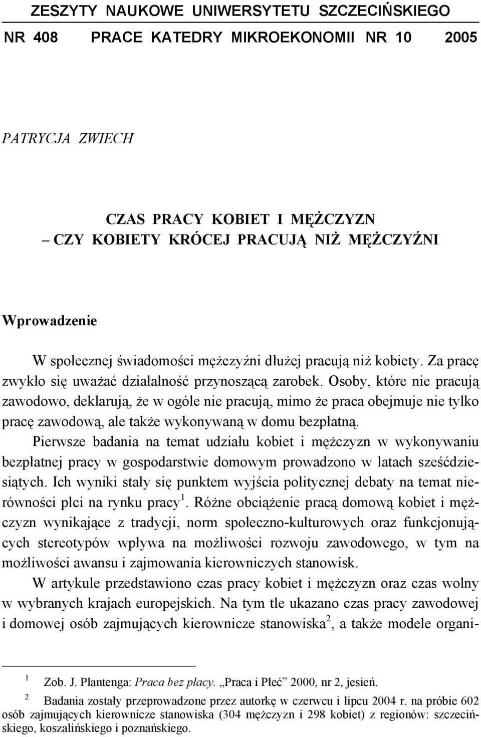 Osoby, które nie pracują zawodowo, deklarują, że w ogóle nie pracują, mimo że praca obejmuje nie tylko pracę zawodową, ale także wykonywaną w domu bezpłatną.