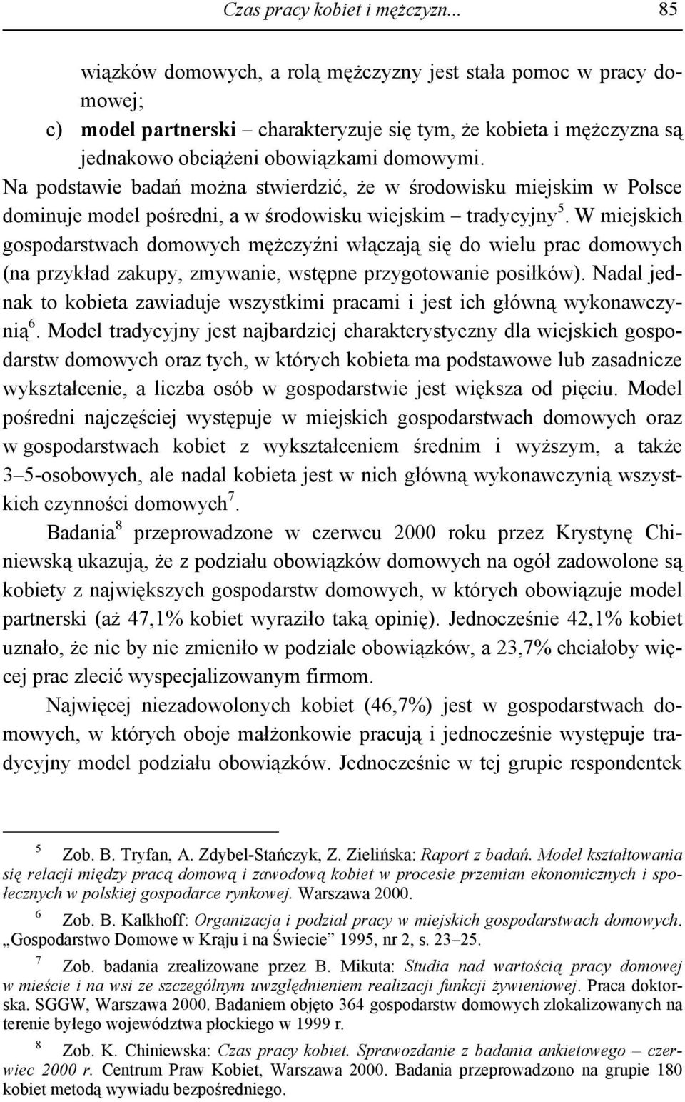 Na podstawie badań można stwierdzić, że w środowisku miejskim w Polsce dominuje model pośredni, a w środowisku wiejskim tradycyjny 5.