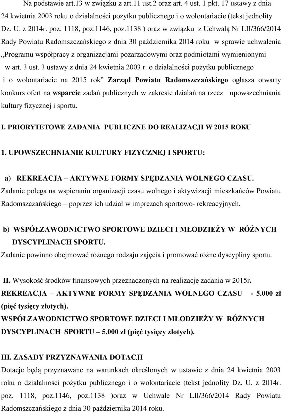 1138 ) oraz w związku z Uchwałą Nr LII/366/2014 Rady Powiatu Radomszczańskiego z dnia 30 października 2014 roku w sprawie uchwalenia Programu współpracy z organizacjami pozarządowymi oraz podmiotami