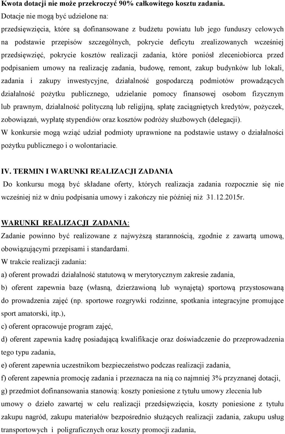 przedsięwzięć, pokrycie kosztów realizacji zadania, które poniósł zleceniobiorca przed podpisaniem umowy na realizację zadania, budowę, remont, zakup budynków lub lokali, zadania i zakupy