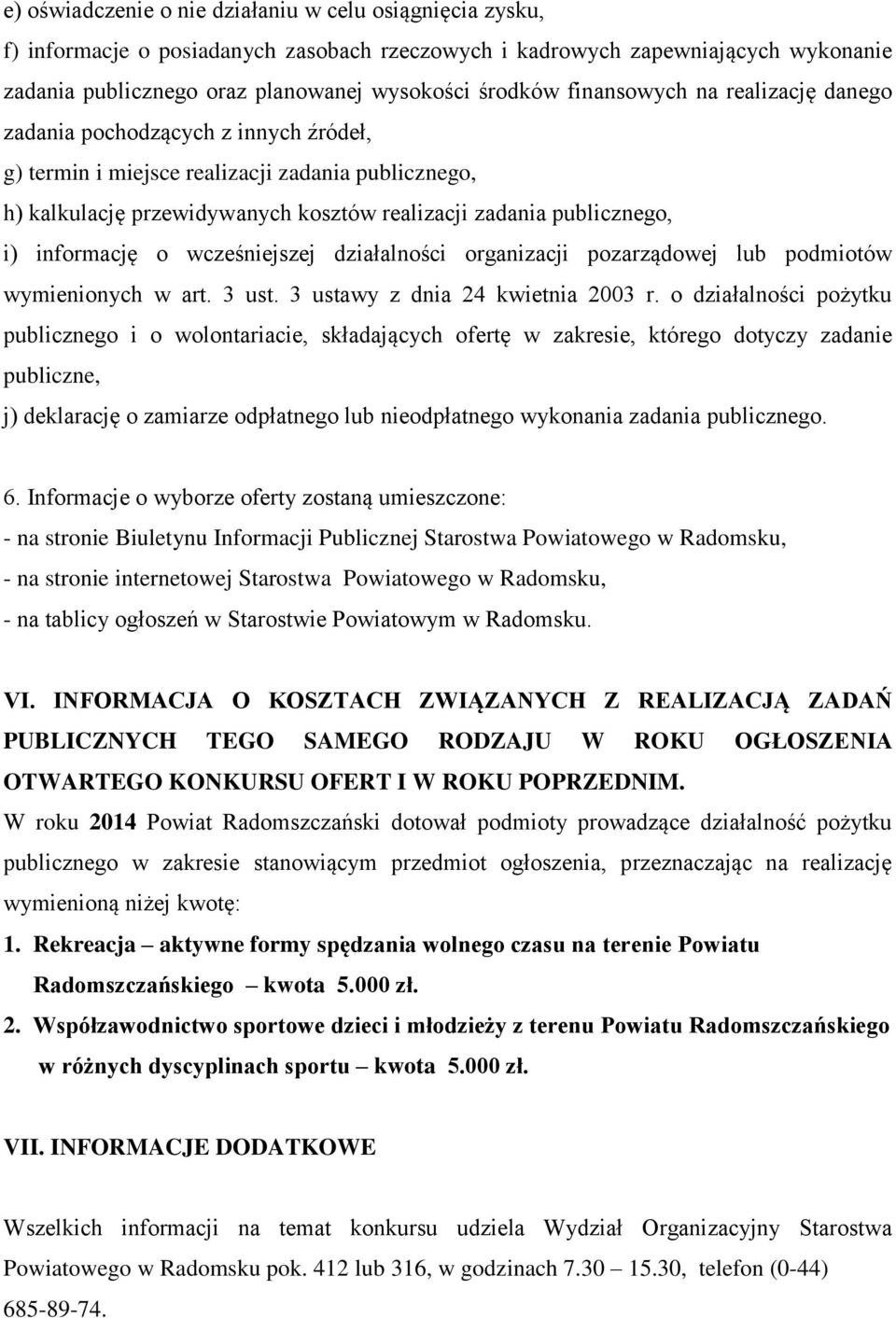 informację o wcześniejszej działalności organizacji pozarządowej lub podmiotów wymienionych w art. 3 ust. 3 ustawy z dnia 24 kwietnia 2003 r.