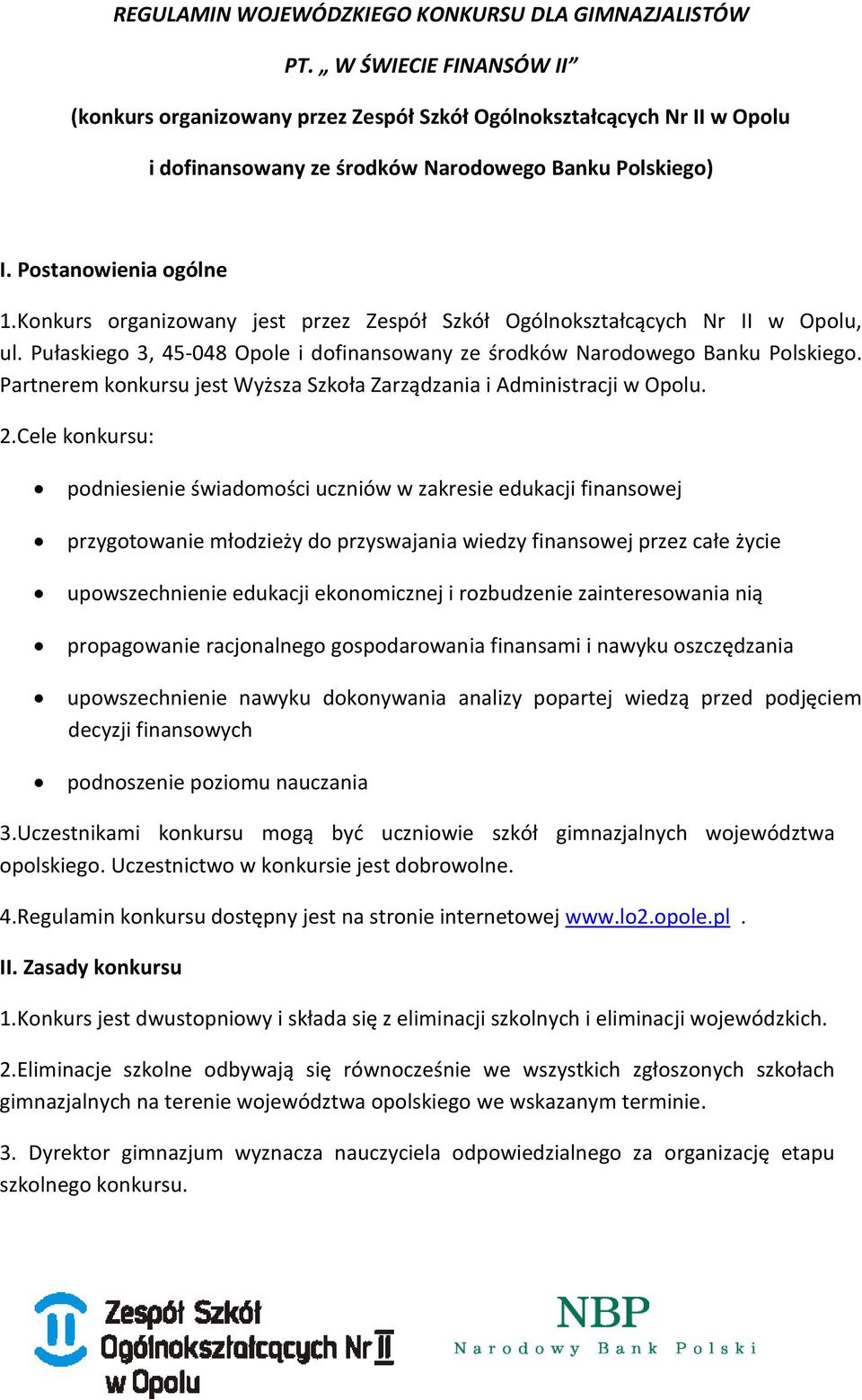 Konkurs organizowany jest przez Zespół Szkół Ogólnokształcących Nr II w Opolu, ul. Pułaskiego 3, 45-048 Opole i dofinansowany ze środków Narodowego Banku Polskiego.