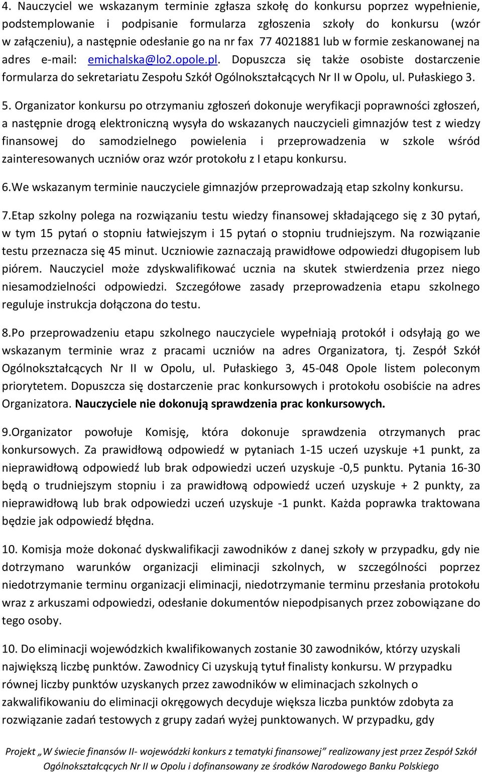 Dopuszcza się także osobiste dostarczenie formularza do sekretariatu Zespołu Szkół Ogólnokształcących Nr II w Opolu, ul. Pułaskiego 3. 5.