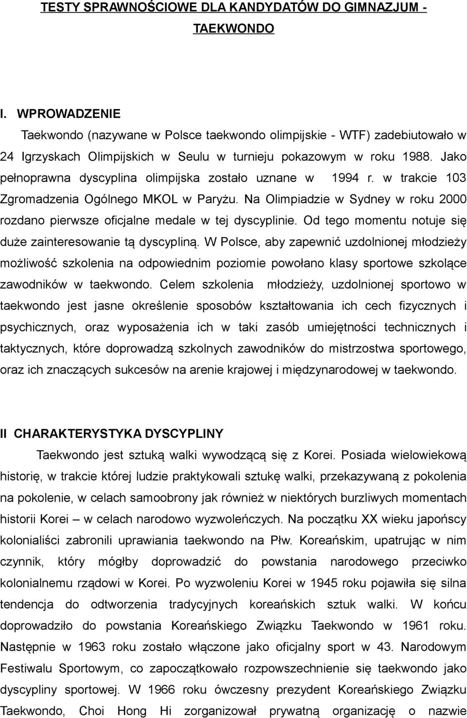 Jako pełnoprawna dyscyplina olimpijska zostało uznane w 1994 r. w trakcie 103 Zgromadzenia Ogólnego MKOL w Paryżu.