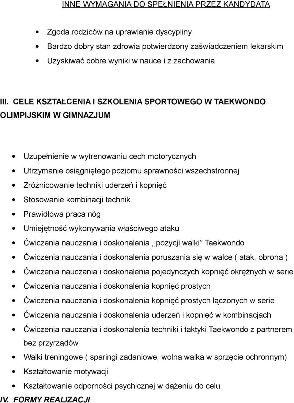 techniki uderzeń i kopnięć Stosowanie kombinacji technik Prawidłowa praca nóg Umiejętność wykonywania właściwego ataku Ćwiczenia nauczania i doskonalenia,,pozycji walki Taekwondo Ćwiczenia nauczania