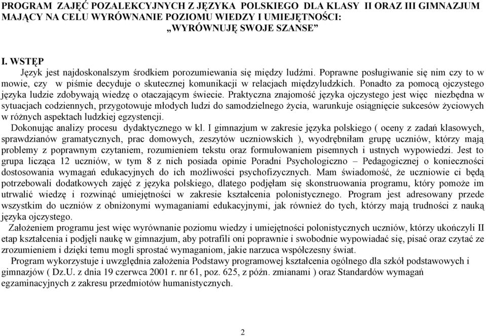 Ponadto za pomocą ojczystego języka ludzie zdobywają wiedzę o otaczającym świecie.