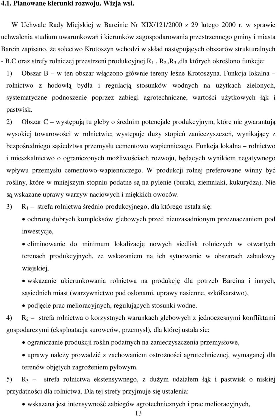 oraz strefy rolniczej przestrzeni produkcyjnej R 1, R 2,R 3,dla których określono funkcje: 1) Obszar B w ten obszar włączono głównie tereny leśne Krotoszyna.