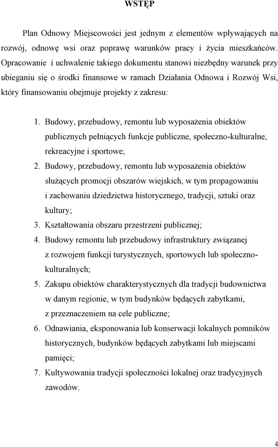 Budowy, przebudowy, remontu lub wyposażenia obiektów publicznych pełniących funkcje publiczne, społeczno-kulturalne, rekreacyjne i sportowe; 2.