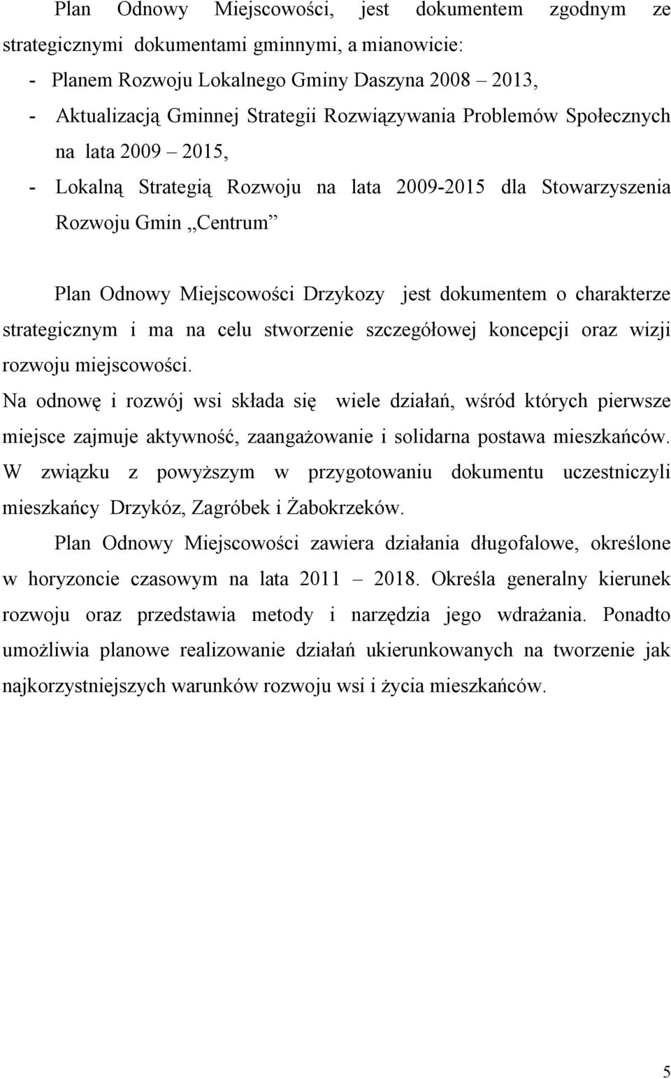 charakterze strategicznym i ma na celu stworzenie szczegółowej koncepcji oraz wizji rozwoju miejscowości.