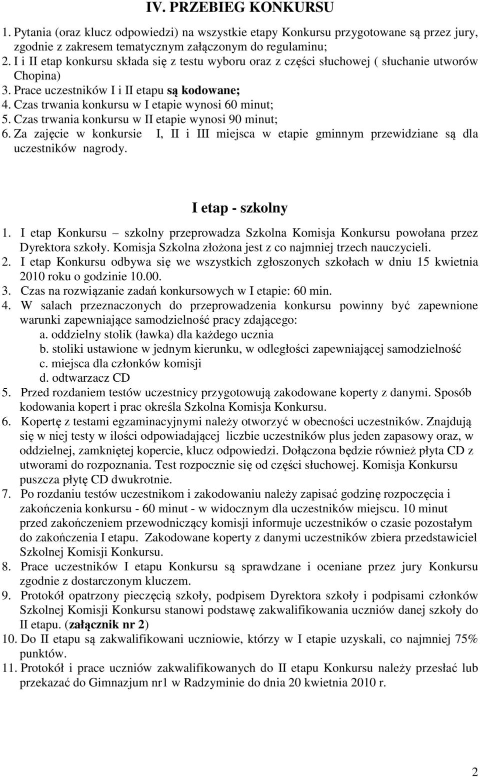 Czas trwania konkursu w I etapie wynosi 60 minut; 5. Czas trwania konkursu w II etapie wynosi 90 minut; 6.