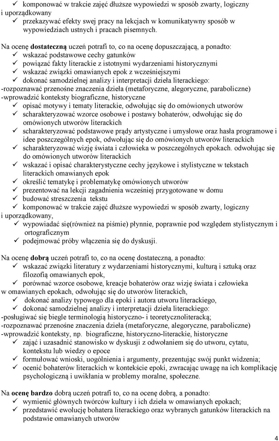 omawianych epok z wcześniejszymi dokonać samodzielnej analizy i interpretacji dzieła literackiego: -rozpoznawać przenośne znaczenia dzieła (metaforyczne, alegoryczne, paraboliczne) -wprowadzić