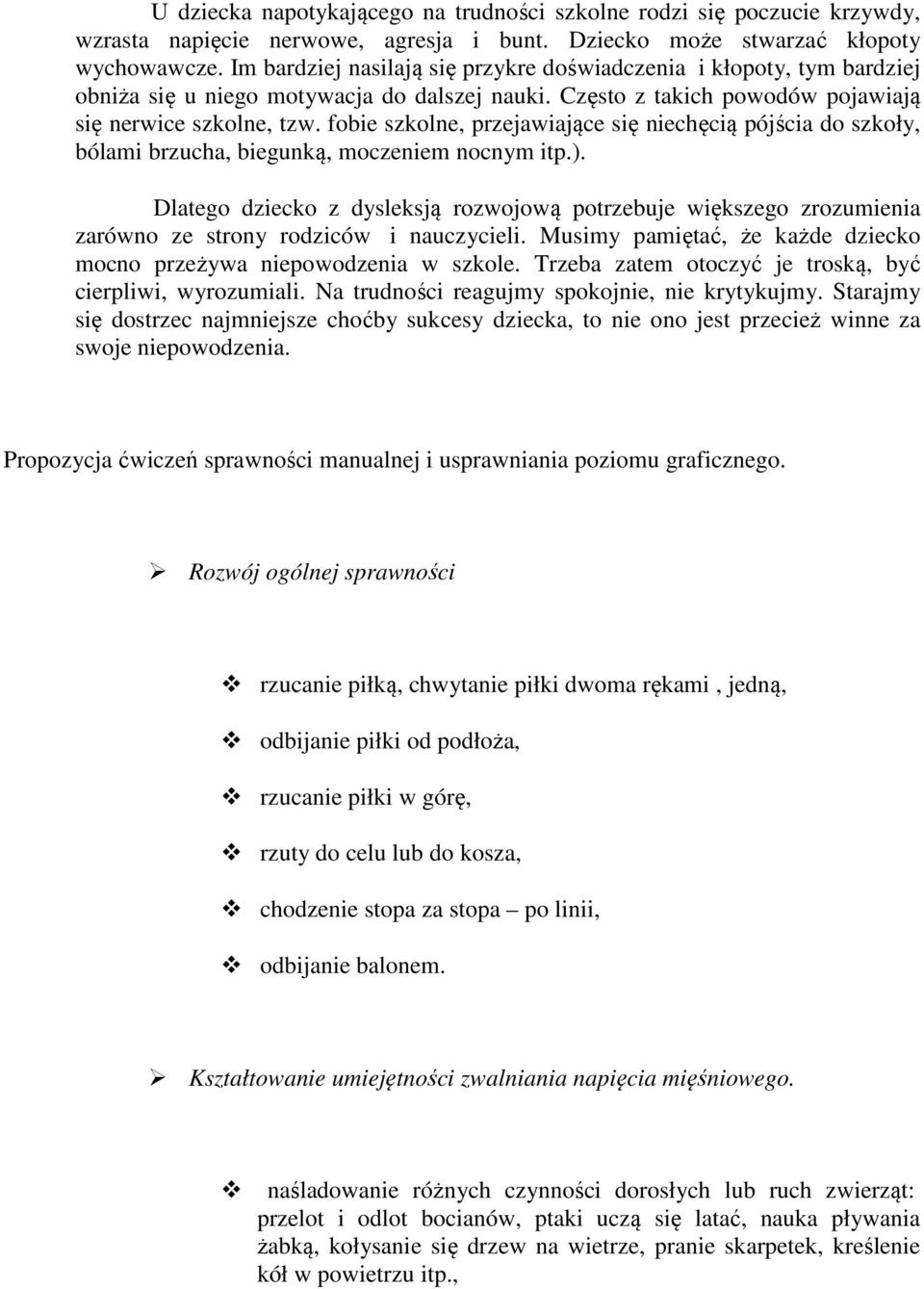 fobie szkolne, przejawiające się niechęcią pójścia do szkoły, bólami brzucha, biegunką, moczeniem nocnym itp.).