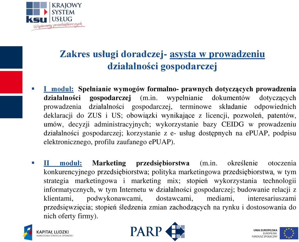 administracyjnych; wykorzystanie bazy CEIDG w prowadzeniu działalności gospodarczej; korzystanie z e- usług dostępnych na epuap, podpisu elektronicznego, profilu zaufanego epuap).