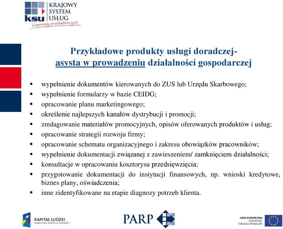 rozwoju firmy; opracowanie schematu organizacyjnego i zakresu obowiązków pracowników; wypełnienie dokumentacji związanej z zawieszeniem/ zamknięciem działalności; konsultacje w