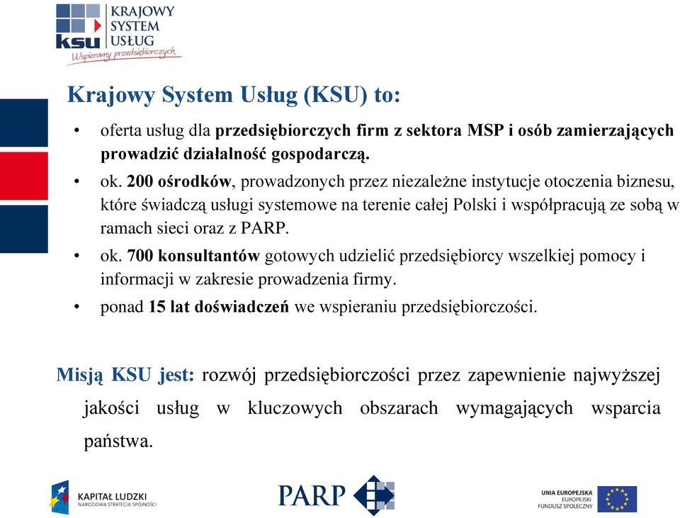 ramach sieci oraz z PARP. ok. 700 konsultantów gotowych udzielić przedsiębiorcy wszelkiej pomocy i informacji w zakresie prowadzenia firmy.