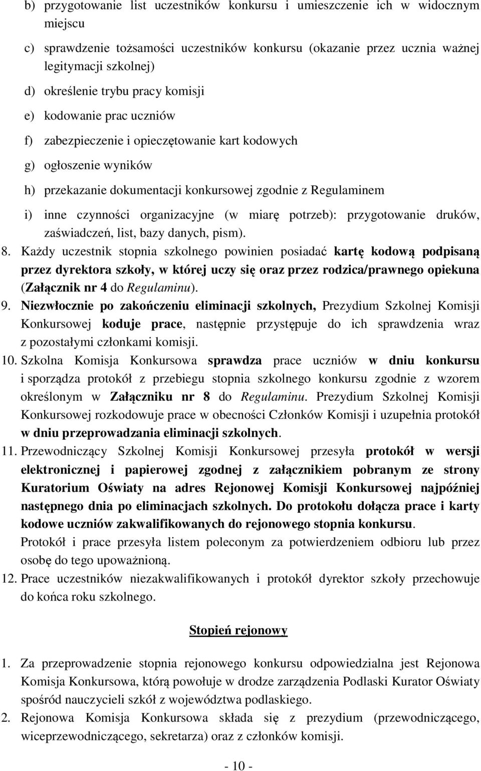 organizacyjne (w miarę potrzeb): przygotowanie druków, zaświadczeń, list, bazy danych, pism). 8.