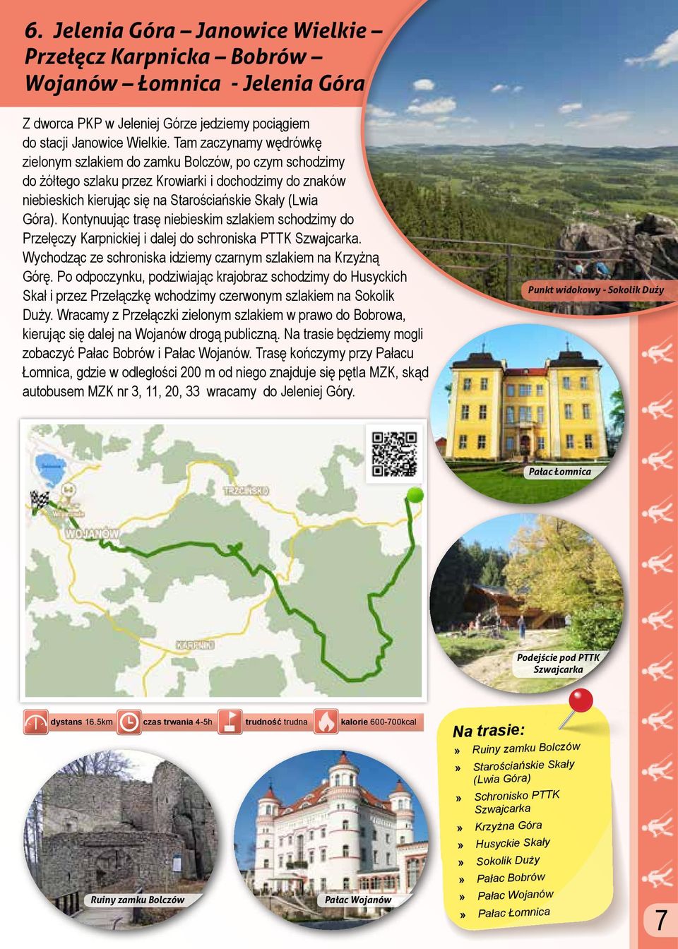 Kontynuując trasę niebieskim szlakiem schodzimy do Przełęczy Karpnickiej i dalej do schroniska PTTK Szwajcarka. Wychodząc ze schroniska idziemy czarnym szlakiem na Krzyżną Górę.