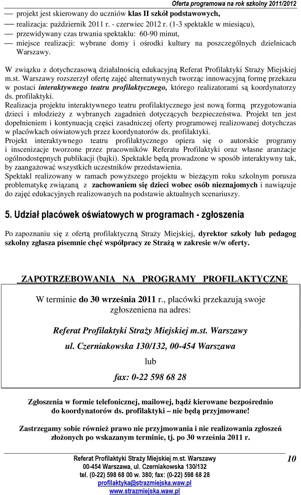 W związku z dotychczasową działalnością edukacyjną Referat Profilaktyki Straży Miejskiej m.st.