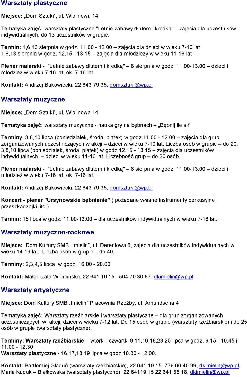 15 zajęcia dla młodzieŝy w wieku 11-16 lat Plener malarski - "Letnie zabawy dłutem i kredką" 8 sierpnia w godz. 11.00-13.00 dzieci i młodzieŝ w wieku 7-16 lat,