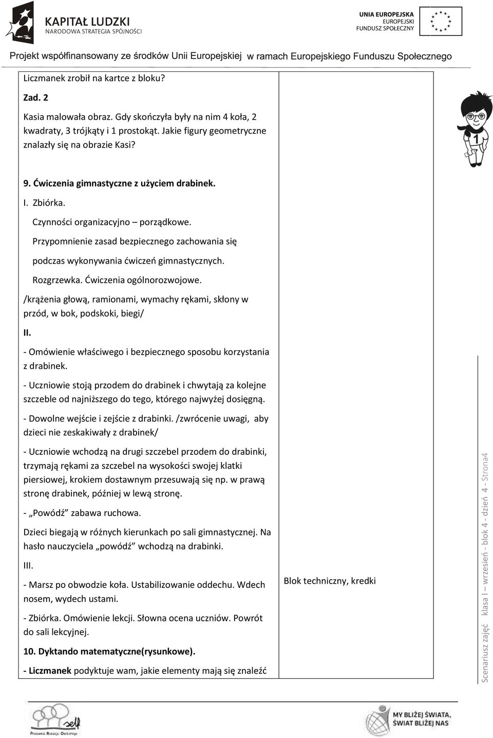 Przypomnienie zasad bezpiecznego zachowania się podczas wykonywania ćwiczeń gimnastycznych. Rozgrzewka. Ćwiczenia ogólnorozwojowe.