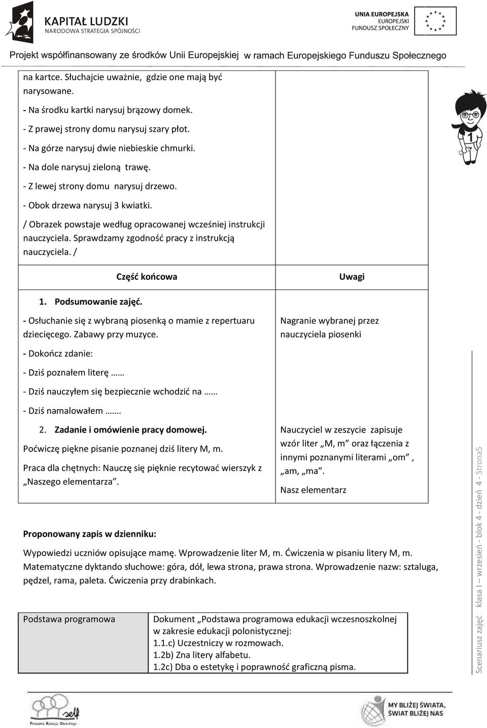 / Obrazek powstaje według opracowanej wcześniej instrukcji nauczyciela. Sprawdzamy zgodność pracy z instrukcją nauczyciela. / Część końcowa Uwagi 1. Podsumowanie zajęć.