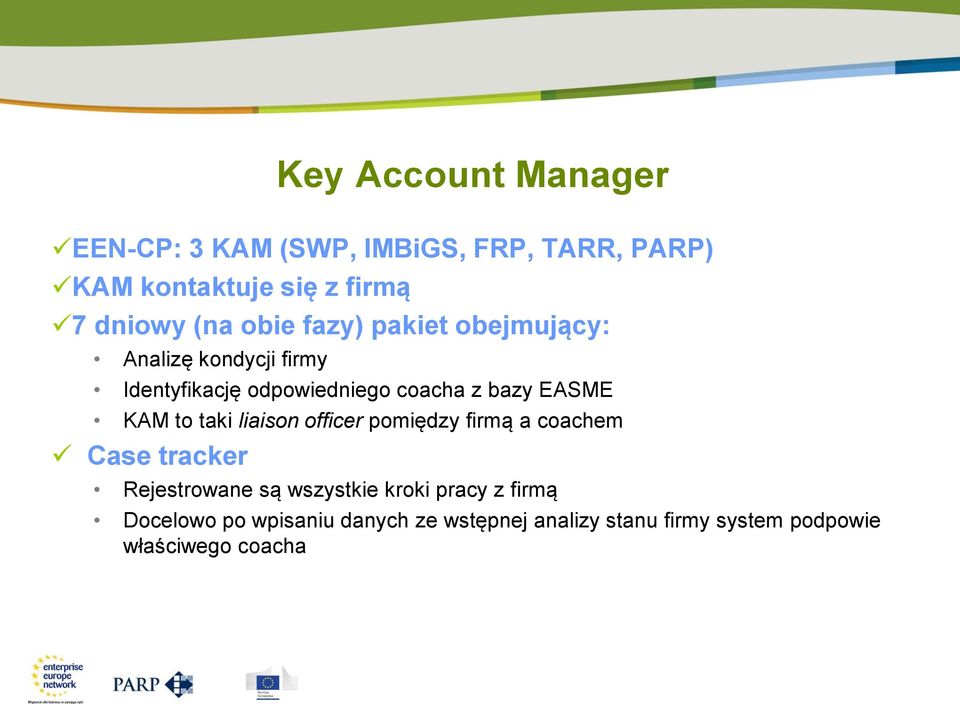 EASME KAM to taki liaison officer pomiędzy firmą a coachem Case tracker Rejestrowane są wszystkie