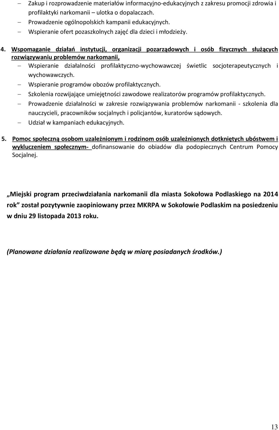 Wspomaganie działań instytucji, organizacji pozarządowych i osób fizycznych służących rozwiązywaniu problemów narkomanii, Wspieranie działalności profilaktyczno-wychowawczej świetlic
