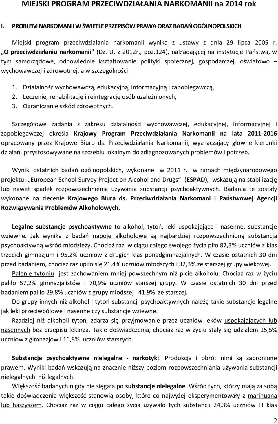 z 2012r., poz.124), nakładającej na instytucje Państwa, w tym samorządowe, odpowiednie kształtowanie polityki społecznej, gospodarczej, oświatowo wychowawczej i zdrowotnej, a w szczególności: 1.