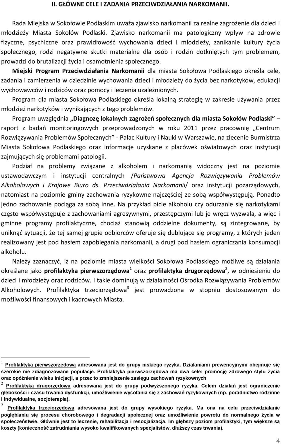 osób i rodzin dotkniętych tym problemem, prowadzi do brutalizacji życia i osamotnienia społecznego.