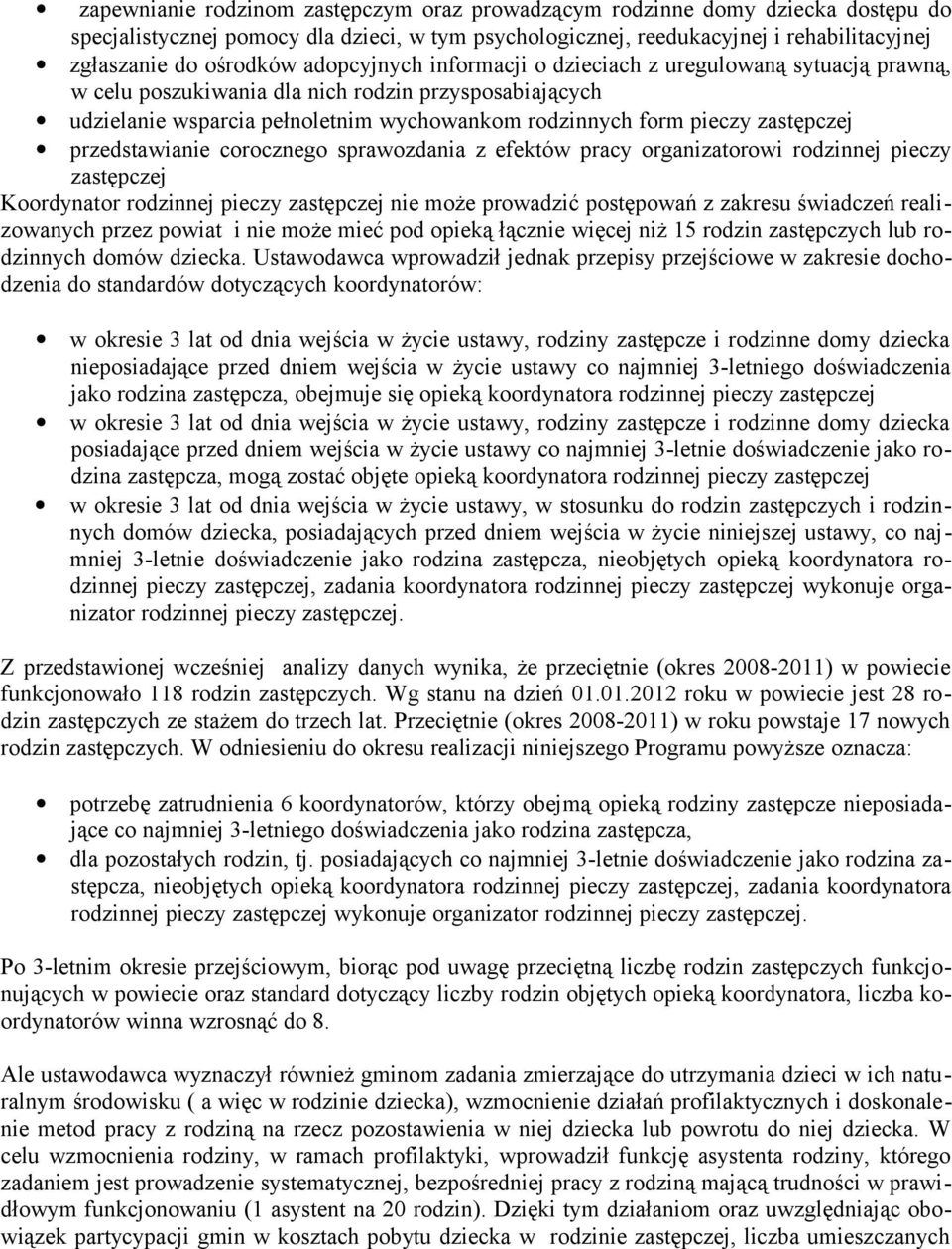 przedstawianie corocznego sprawozdania z efektów pracy organizatorowi rodzinnej pieczy zastępczej Koordynator rodzinnej pieczy zastępczej nie może prowadzić postępowań z zakresu świadczeń