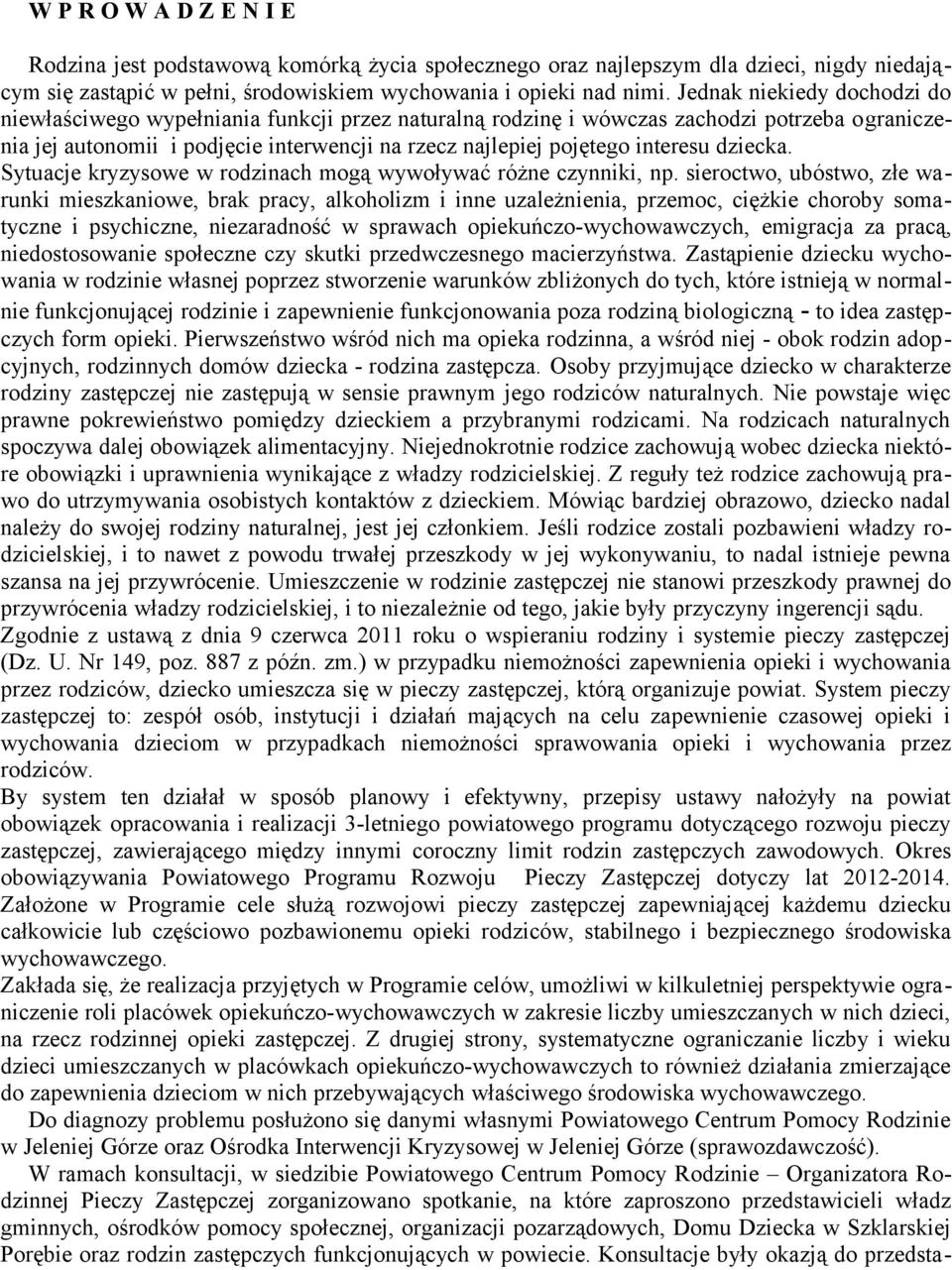 interesu dziecka. Sytuacje kryzysowe w rodzinach mogą wywoływać różne czynniki, np.