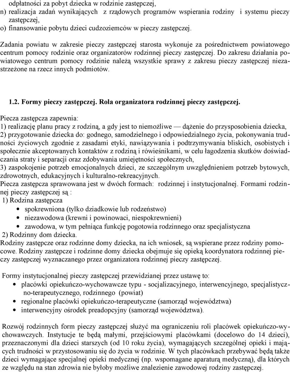 Do zakresu działania powiatowego centrum pomocy rodzinie należą wszystkie sprawy z zakresu pieczy zastępczej niezastrzeżone na rzecz innych podmiotów. 1.2. Formy pieczy zastępczej.
