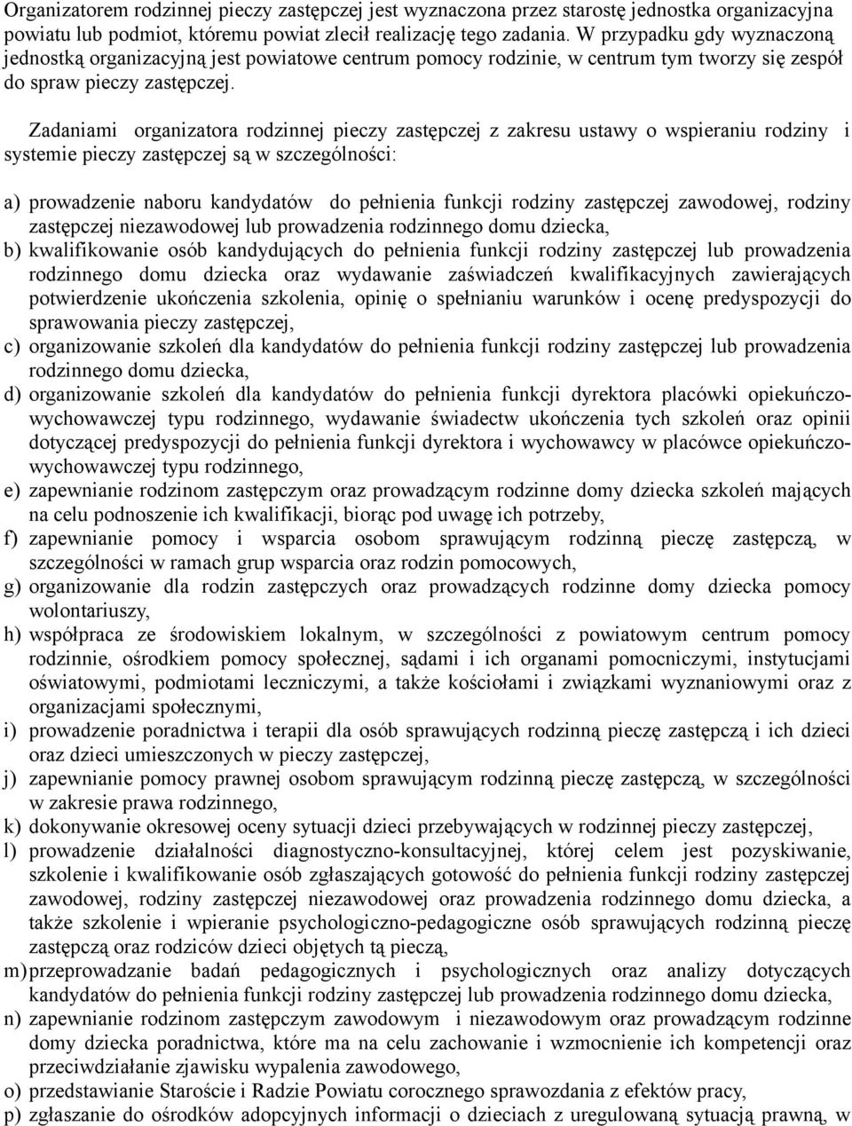 Zadaniami organizatora rodzinnej pieczy zastępczej z zakresu ustawy o wspieraniu rodziny i systemie pieczy zastępczej są w szczególności: a) prowadzenie naboru kandydatów do pełnienia funkcji rodziny