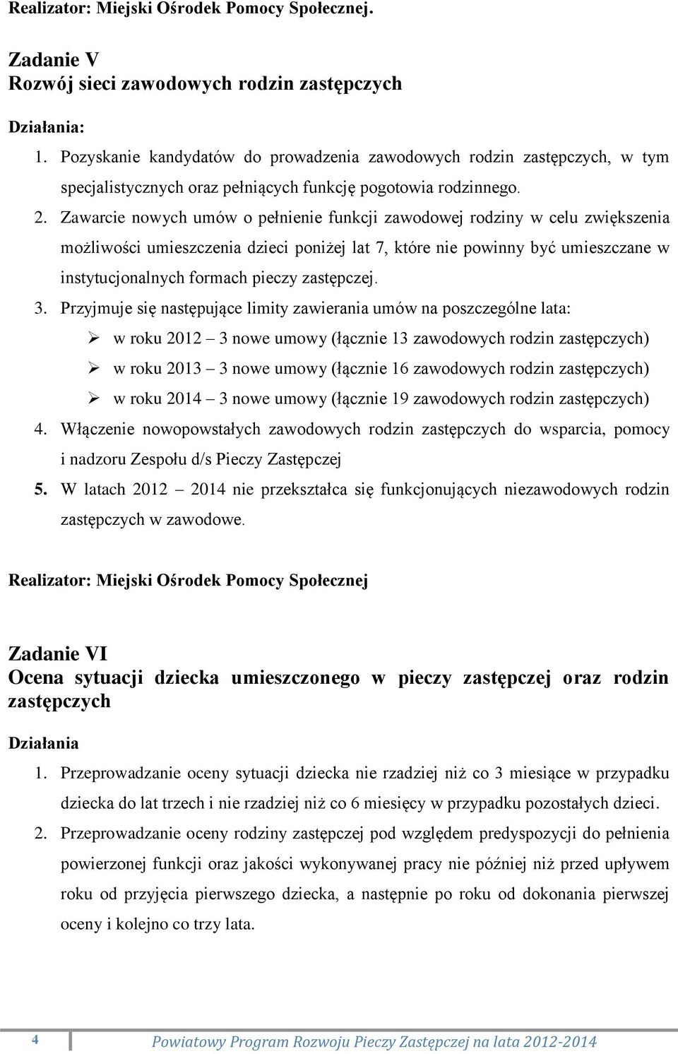 Zawarcie nowych umów o pełnienie funkcji zawodowej rodziny w celu zwiększenia możliwości umieszczenia dzieci poniżej lat 7, które nie powinny być umieszczane w instytucjonalnych formach pieczy